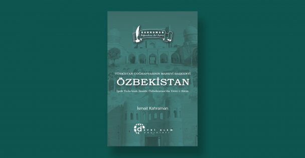 'Türkistan Coğrafyasının Manevi Başkenti Özbekistan' kitabı Devri Alem Yayınları'ndan çıktı!