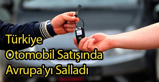 Türkiye Otomobil Satışında Avrupa'yı Salladı