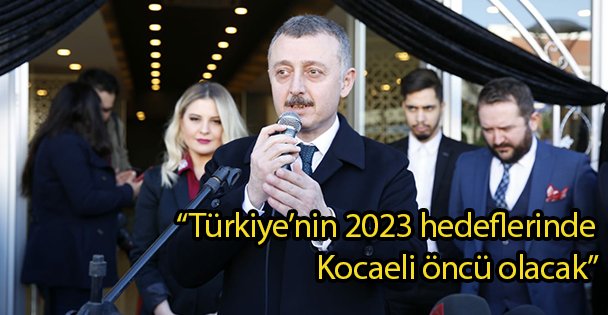 'Türkiye'nin 2023 hedeflerinde Kocaeli öncü olacak”