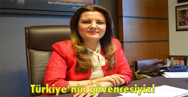 Türkiye'nin güvencesiyiz!