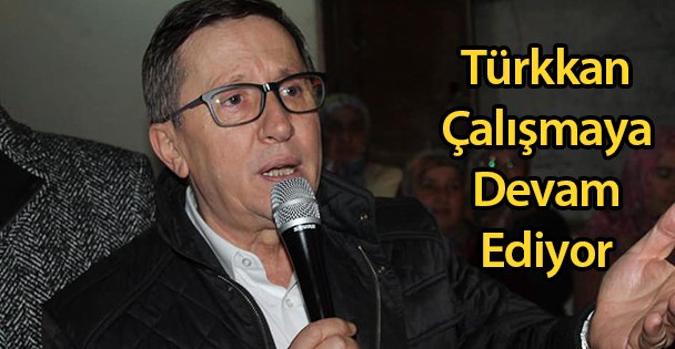 Türkkan Çalışmaya Devam Ediyor