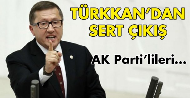 Türkkan'dan AK Partililere eleştiri