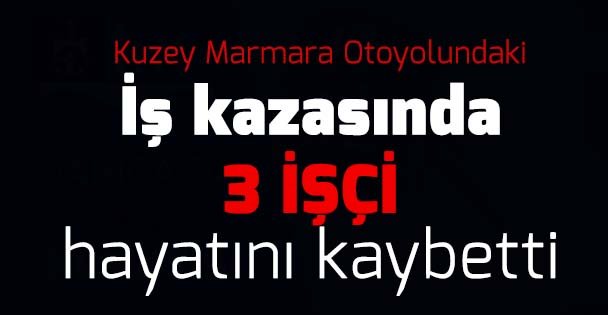 Üç işçiye mezar oldu