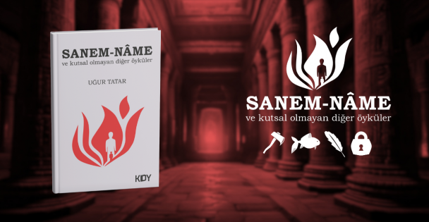 Uğur Tatardan Hayatın Derinliklerine Bir Yolculuk: Sanem-Name ve Kutsal Olmayan Diğer Öyküler