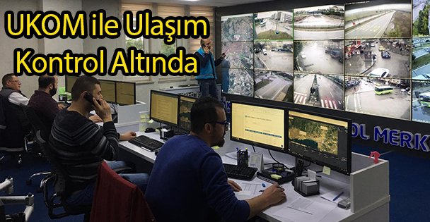 UKOM ile Ulaşım Kontrol Altında