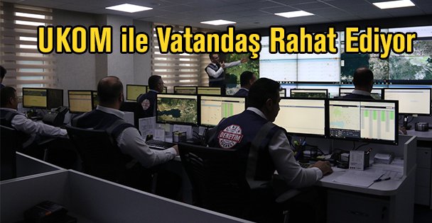 UKOM ile Vatandaş Rahat Ediyor