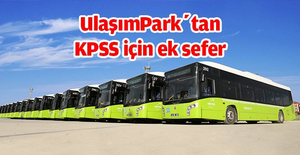 UlaşımPark'dan KPSS için ek sefer hizmeti