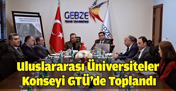 Uluslararası Üniversiteler Konseyi GTÜ'de Toplandı