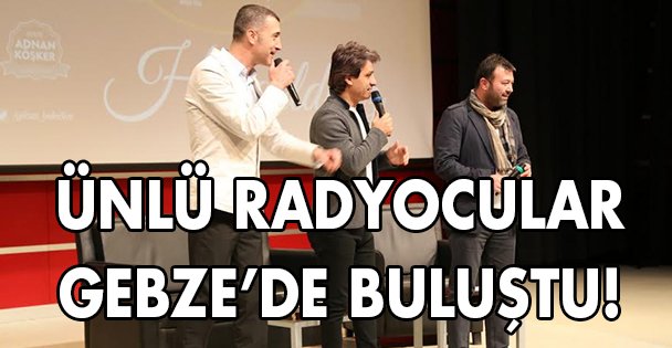 Ünlü radyocular Gebzelilerle buluştu