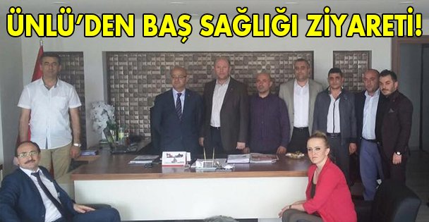 Ünlü'den baş sağlığı ziyareti!
