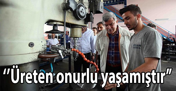 ‘'Üreten onurlu yaşamıştır''