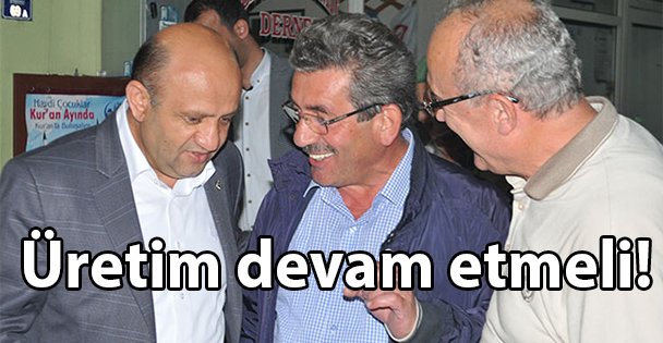 Üretim devam etmeli!