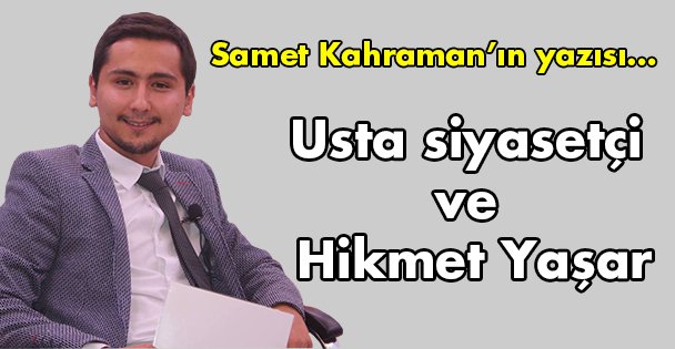 Usta siyasetçi ve Hikmet Yaşar