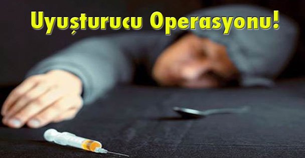 Uyuşturucu Operasyonu!