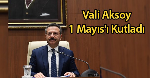 Vali Aksoy 1 Mayıs'ı Kutladı