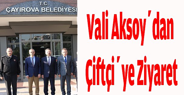 Vali Aksoy'dan Çiftçi'ye ziyaret