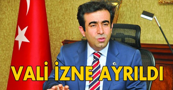 Vali izne ayrıldı!