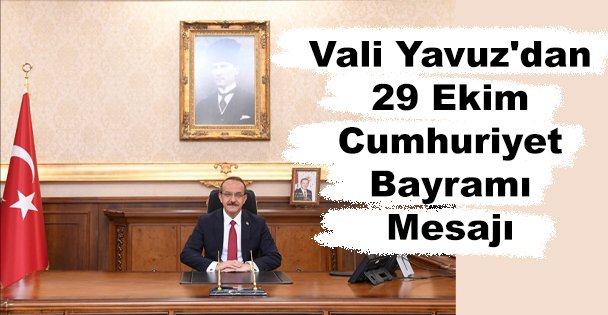 Vali Yavuz'dan 29 Ekim Cumhuriyet Bayramı Mesajı