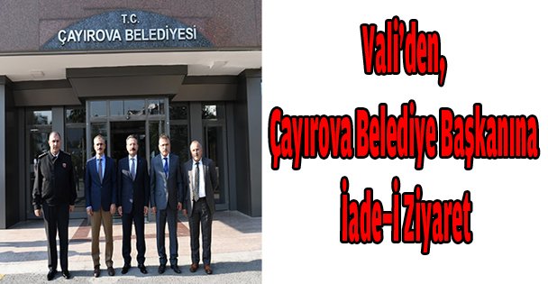 Vali'den,Çayırova Belediye Başkanına İade-İ Ziyaret