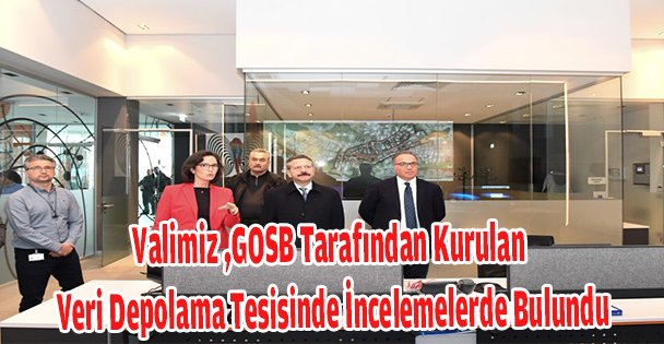 Valimiz ,GOSB Tarafından Kurulan Veri Depolama Tesisinde İncelemelerde Bulundu