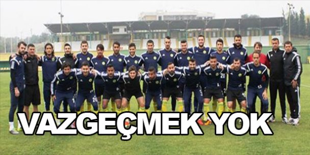 Vazgeçmek yok!