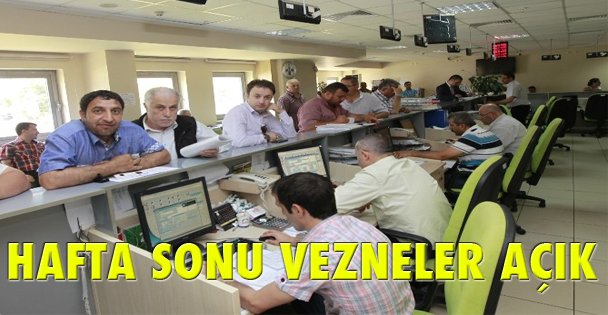 Vezneler hafta sonu açık!