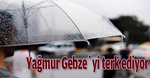 Yağmur Gebze'yi terk ediyor