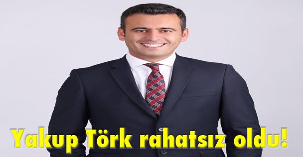 Yakup Törk rahatsız oldu!