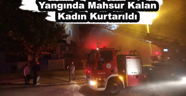 Yangında Mahsur Kalan Kadın Kurtarıldı