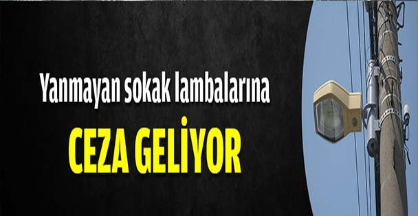 Yanmayan sokak lambasına ceza geliyor