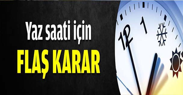 Yaz saati için flaş karar