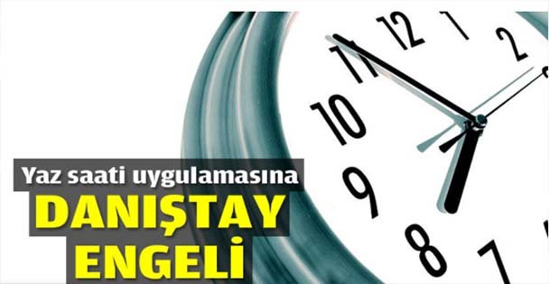 Yaz saati uygulamasına Danıştay engeli