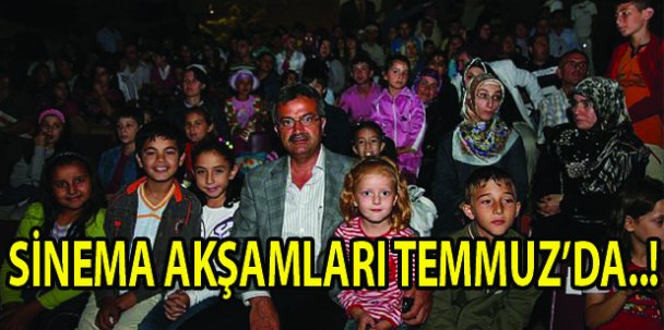 Yazlık Sinema akşamları Temmuz sonu!