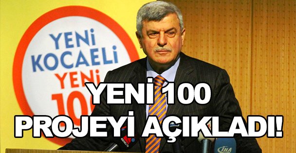 Yeni 100  projeyi açıkladı