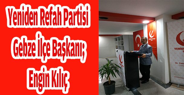 Yeniden Refah Partisi Gebze İlçe Başkanı Engin Kılıç