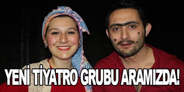 Yepyeni bir tiyatro grubu aramızda