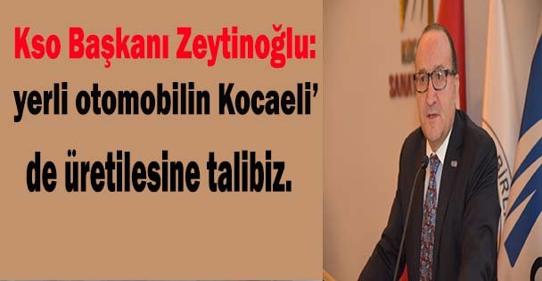 Yerli otomobilin Kocaeli'de üretilmesine talibiz