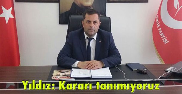 Yıldız: Kararı tanımıyoruz