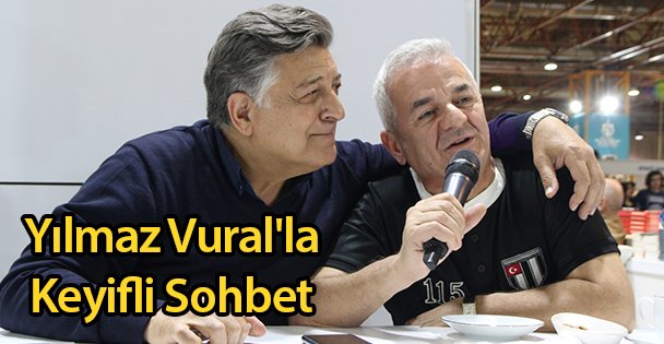 Yılmaz Vural'la Keyifli Sohbet