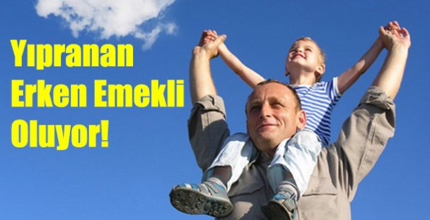 Yıpranan erken emekli oluyor!