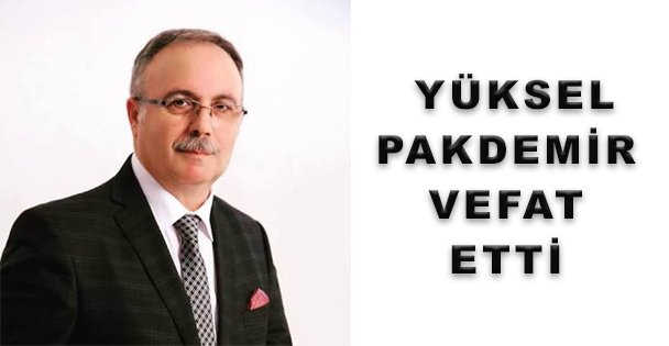Yüksel Pakdemir Vefat Etti