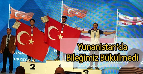 Yunanistan'da Bileğimiz Bükülmedi