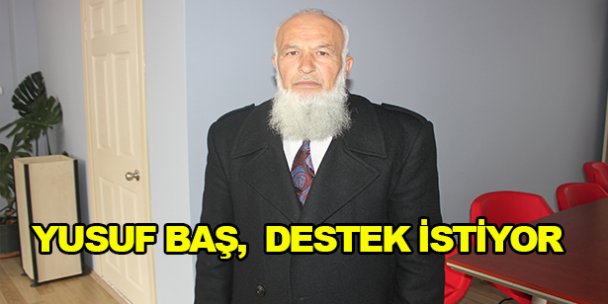 Yusuf Baş,  destek istiyor