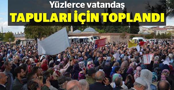 Yüzlerce vatandaş tapuları için toplandı
