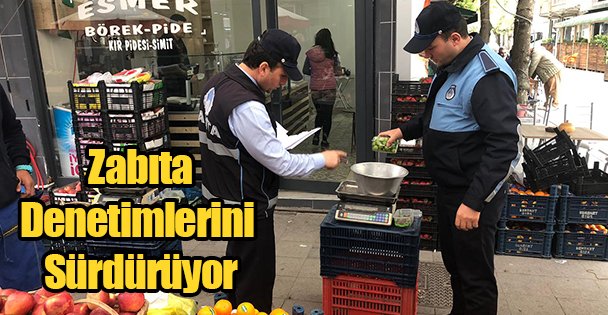 Zabıta Denetimlerini Sürdürüyor