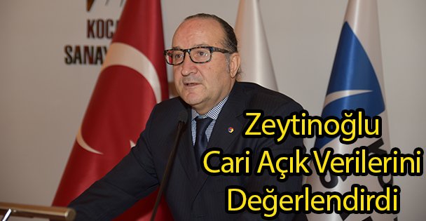 Zeytinoğlu Cari Açık Verilerini Değerlendirdi