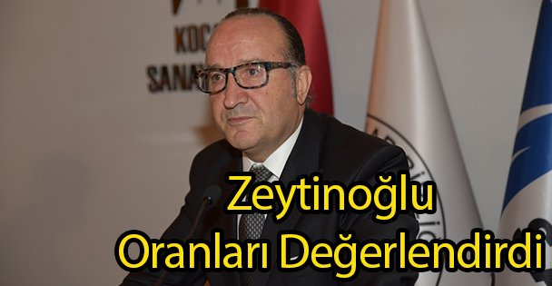 Zeytinoğlu Oranları Değerlendirdi