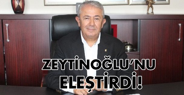Zeytinoğlu'nu eleştirdi!