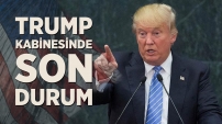 Trump'ın kabinesinde son durum